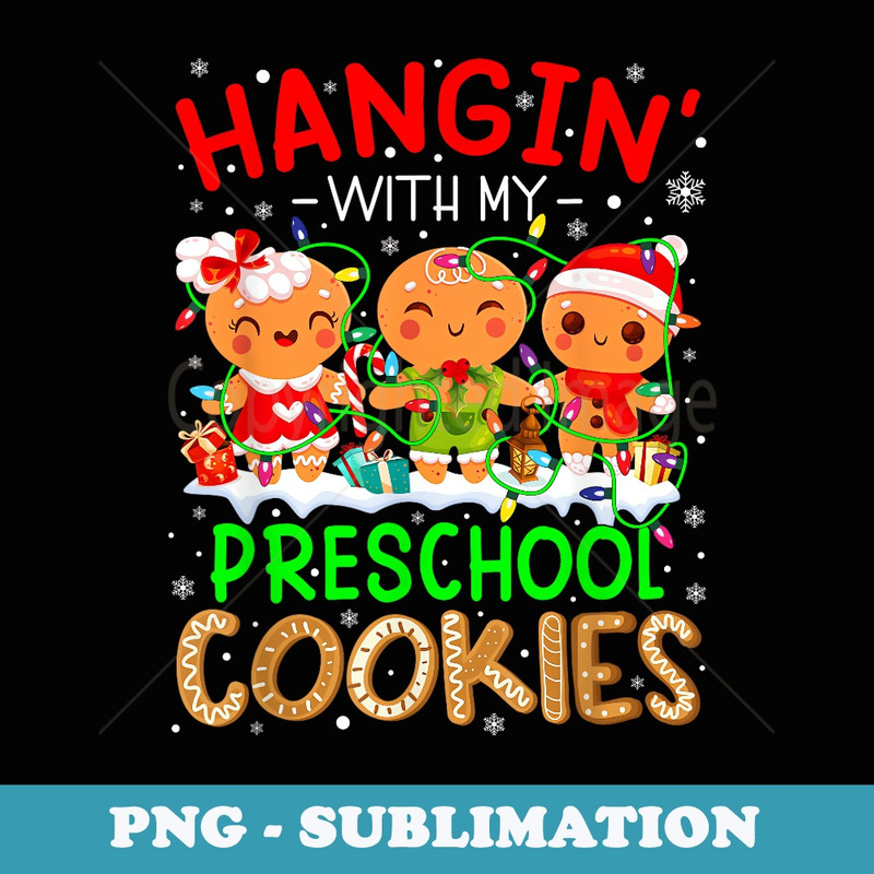 Hanging With My Preschool Cookies Gingerbread Xmas Teacher - Creative Sublimation PNG Download
