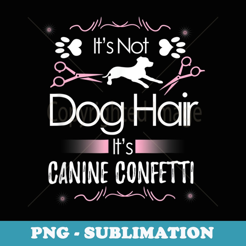 DOG Pet Grooming Stylist Cute Groomer Vet Xmas Birthday - Premium PNG Sublimation File