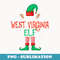 The West Virginia Elf Matching Family Group Christmas Funny - Signature Sublimation PNG File