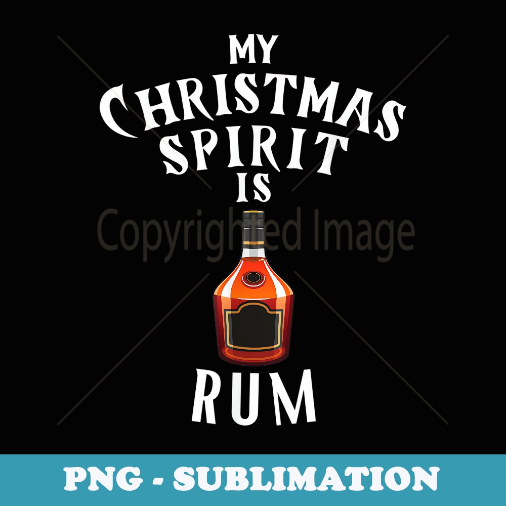 Rum is my Christmas Spirit a Funny Rum Lover Xmas - Modern Sublimation PNG File