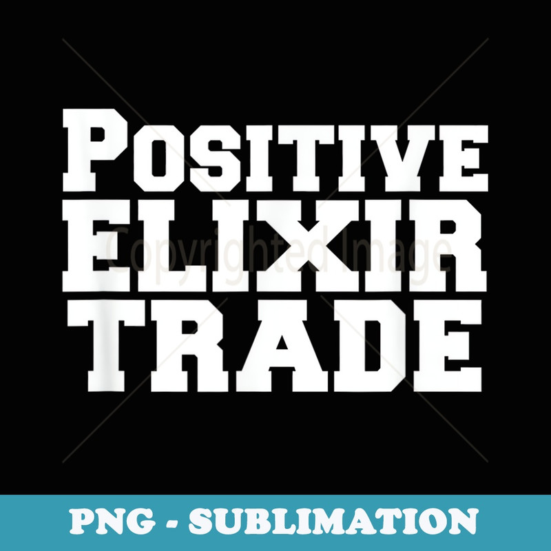 Clash On - Positive Elixir Trade - High-Resolution PNG Sublimation File