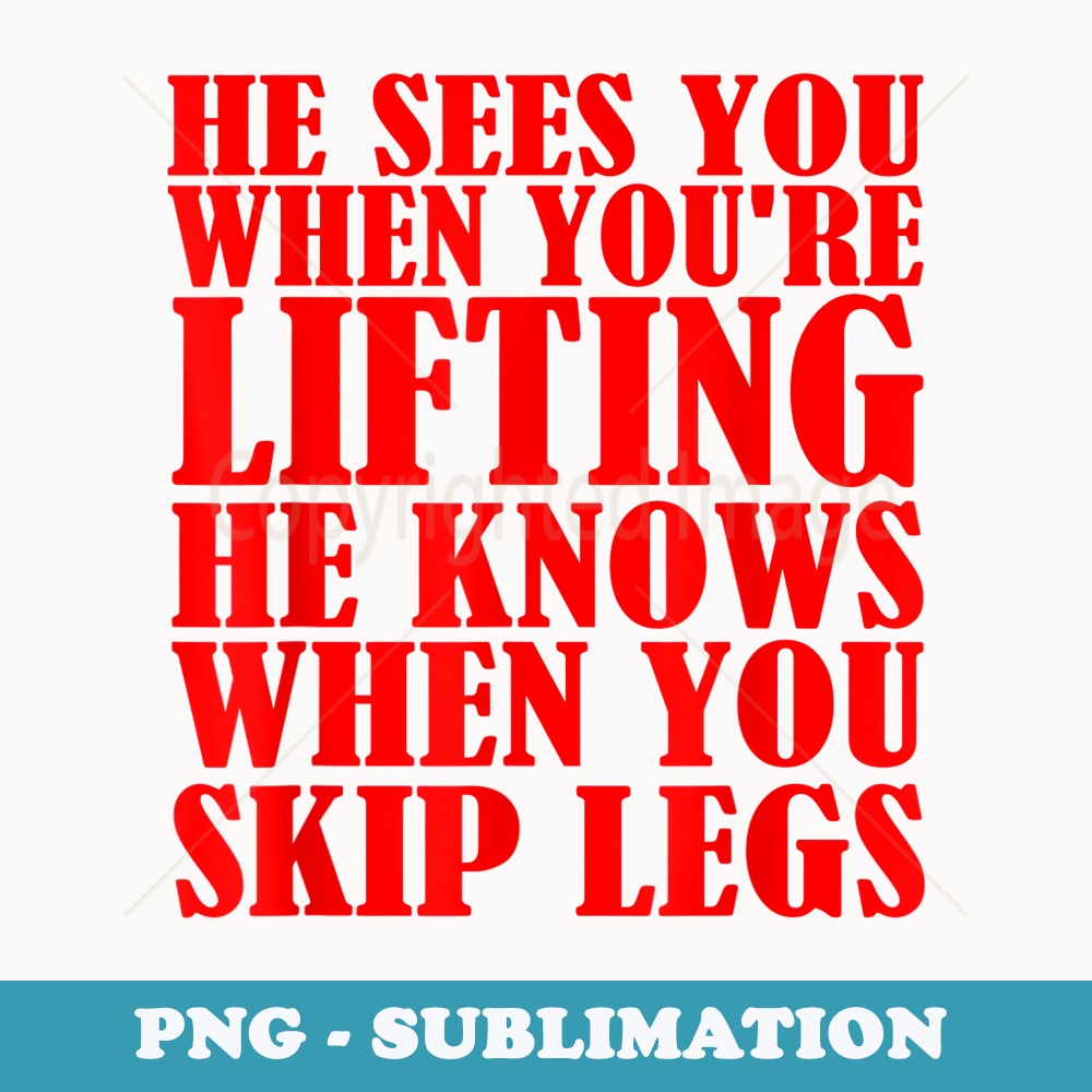 He Sees you When Youre Lifting He Knows When You Skip Legs - Retro PNG Sublimation Digital Download