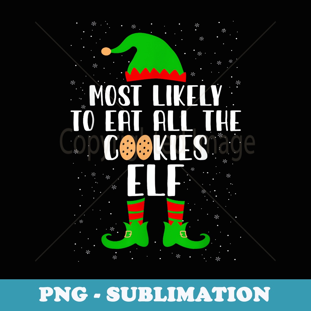 Most Likely To Eat All The Cookies Elf Funny Christmas Elf - Digital Sublimation Download File