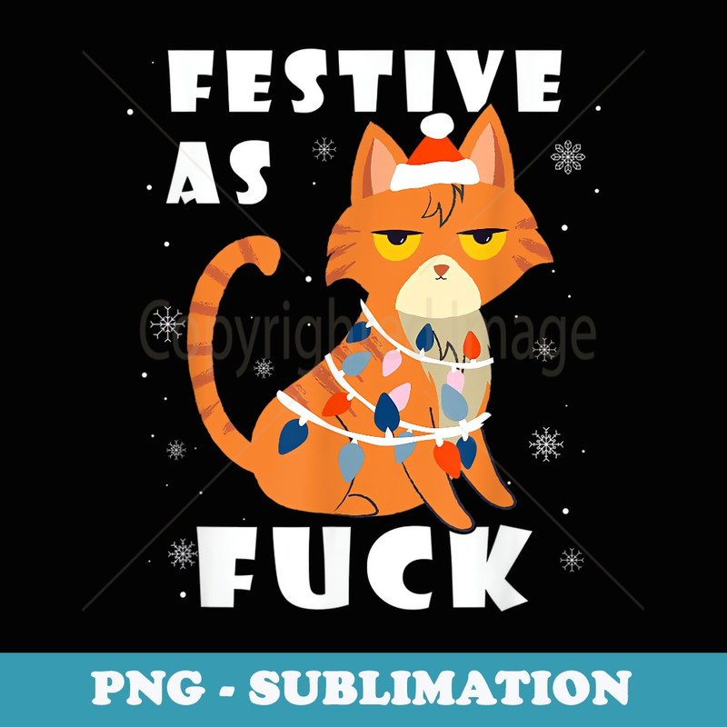 Festive As Fuck Grumpy Anti Christmas Kitty Cat Funny - Aesthetic Sublimation Digital File