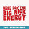 Here For The Big Nick Energy Funny Naughty Santa Christmas - Premium PNG Sublimation File