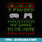 I Paused My Game To Be Here Christmas Ugly er Gamer - Exclusive PNG Sublimation Download