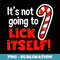 Its Not Going To Lick Itself Funny Christmas - Premium Sublimation Digital Download