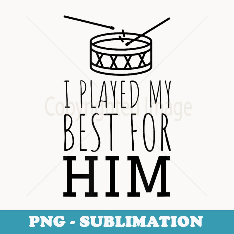 I Played My Best For Him Lil Drummer Boy Christmas - Aesthetic Sublimation Digital File
