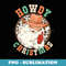 Howdy Christmas Santa Claus Cowboy Hat Western Southern Xmas - Digital Sublimation Download File