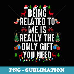 being related to me is really the only you need xmas - elegant sublimation png download