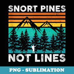 snort pines not lines funny camping hiking scout - modern sublimation png file