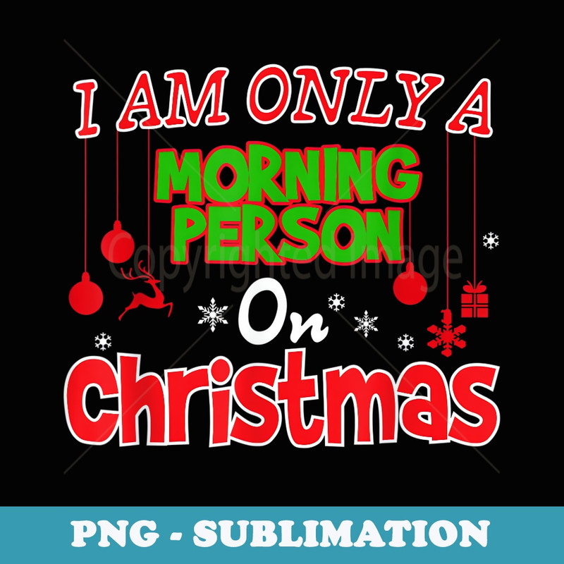 Funny I Am Only A Morning Person On Christmas - Vintage Sublimation PNG Download