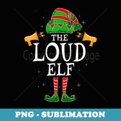 the loud elf group matching family christmas noisy funny - exclusive sublimation digital file