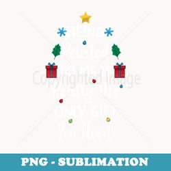 being related to me is only present this xmas family joke - high-resolution png sublimation file
