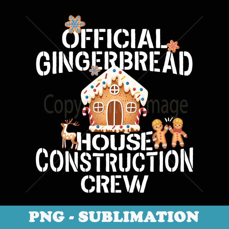 Official Gingerbread House Construction Crew Decorating - Premium Sublimation Digital Download