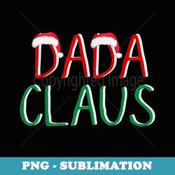 dada claus christmas -believe in santa claus funny family - trendy sublimation digital download