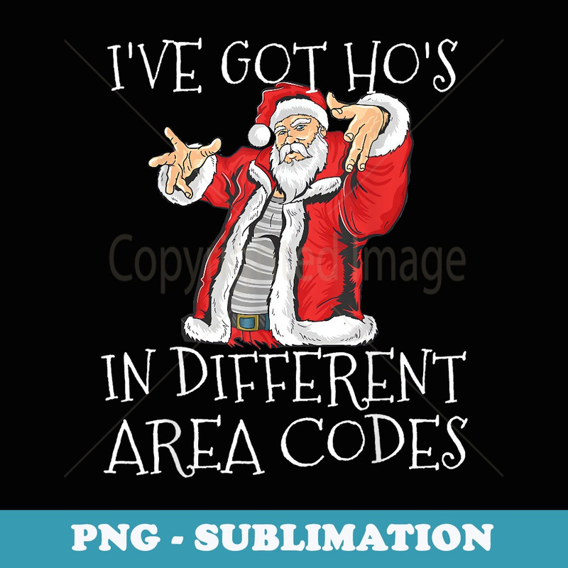 Ive Got Hos in Different Area Codes Santa Christmas - Elegant Sublimation PNG Download