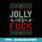 Jolly As Fuck Ugly Christmas Funny Family Xmas Holiday - Instant Sublimation Digital Download