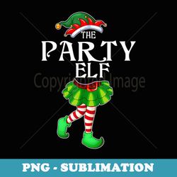 the party elf christmas matching family group - png sublimation digital download