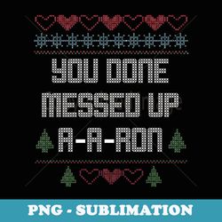 you done messed up a - a - ron funny christmas