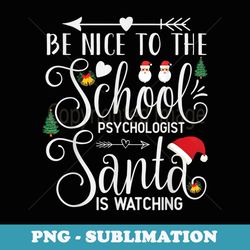 be nice to the school psychologist santa christmas party - premium sublimation digital download
