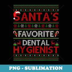 ugly xmas santas favorite dental hygienist christmas - digital sublimation download file