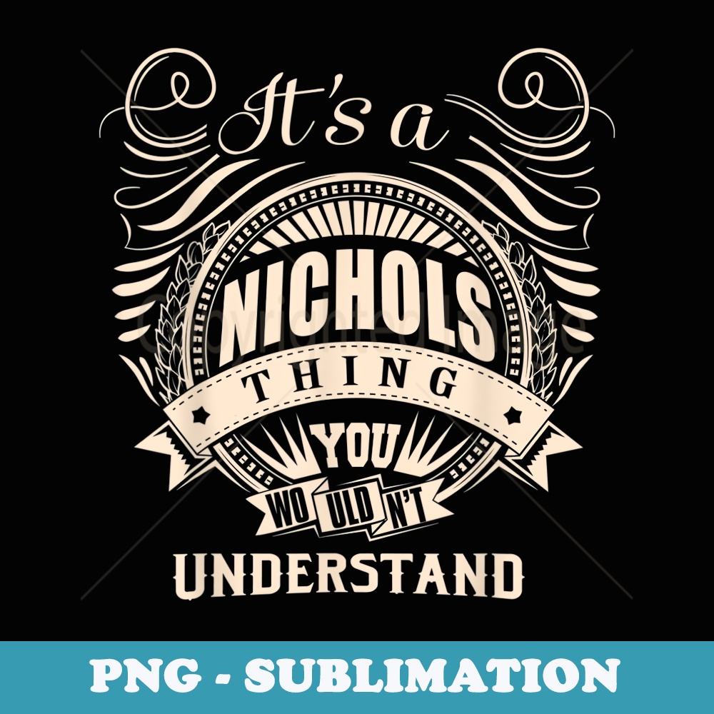 Its a NICHOLS thing you wouldnt understand - Elegant Sublimation PNG Download