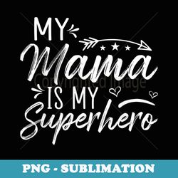my mama is my superhero xmasmothers day - modern sublimation png file