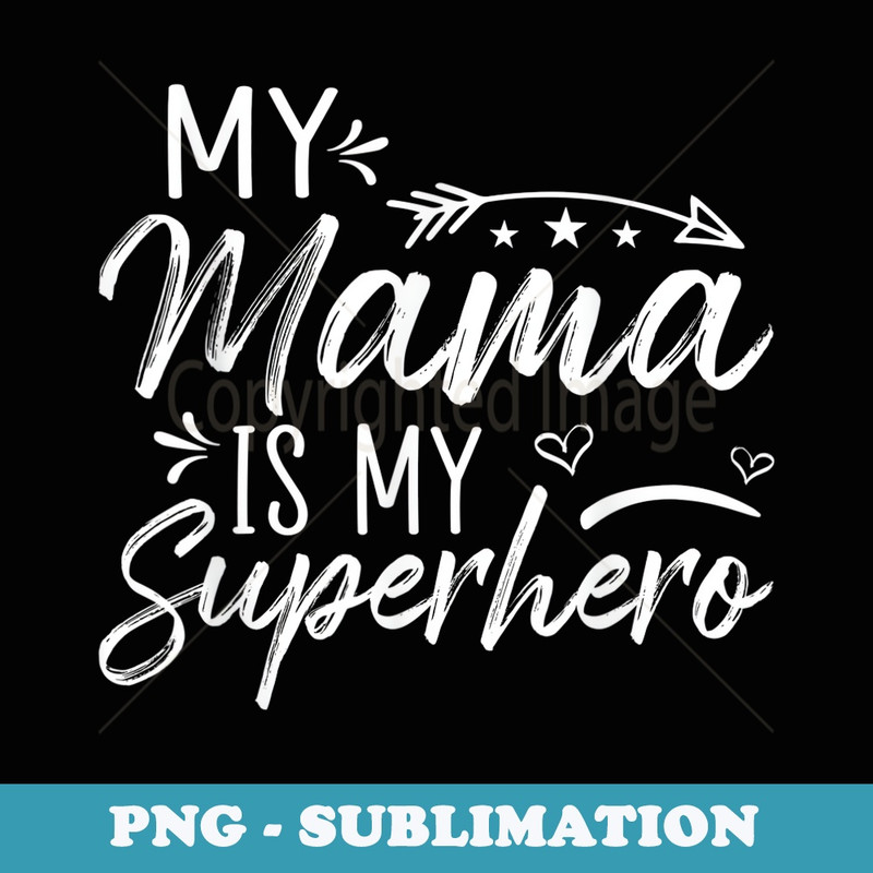 My Mama is my superhero XmasMothers day - Modern Sublimation PNG File