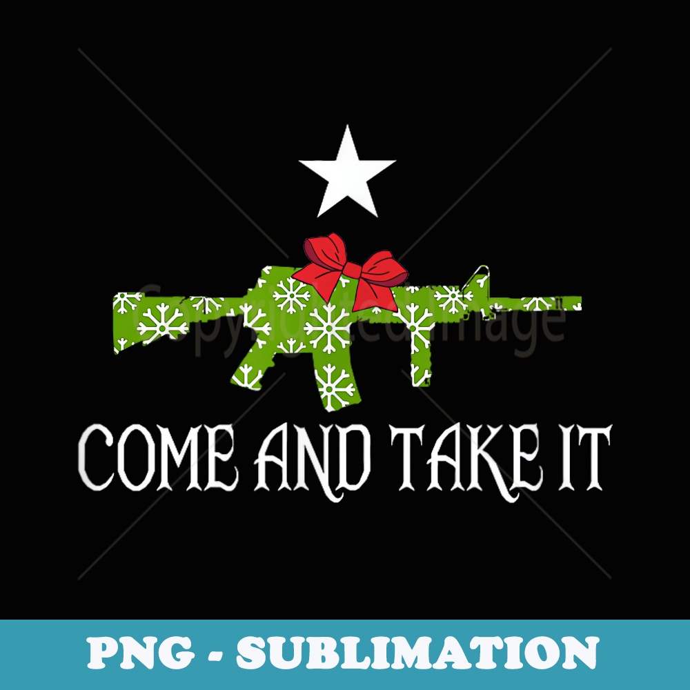 Come and Take It Xmas Gun Rights 2nd Amendment Patriotic - Instant PNG Sublimation Download
