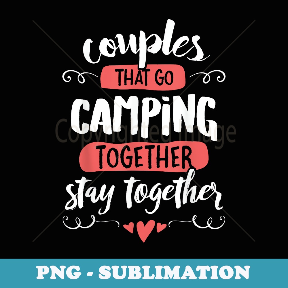 Couples Camping - Stay Together - PNG Transparent Sublimation Design