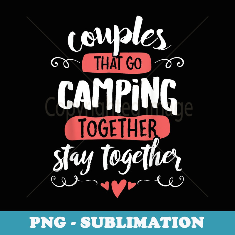 Couples Camping - Stay Together - PNG Transparent Sublimation Design