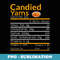 Candied Yams Nutrition Facts Thanksgiving Costume Xmas s - Digital Sublimation Download File