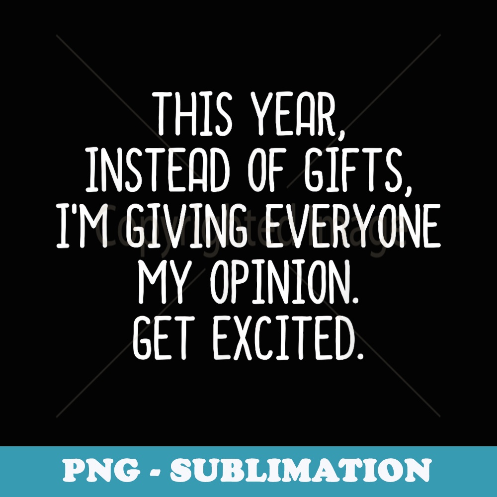 This Year Instead Of s Im Giving My Opinion Xmas - Premium Sublimation Digital Download