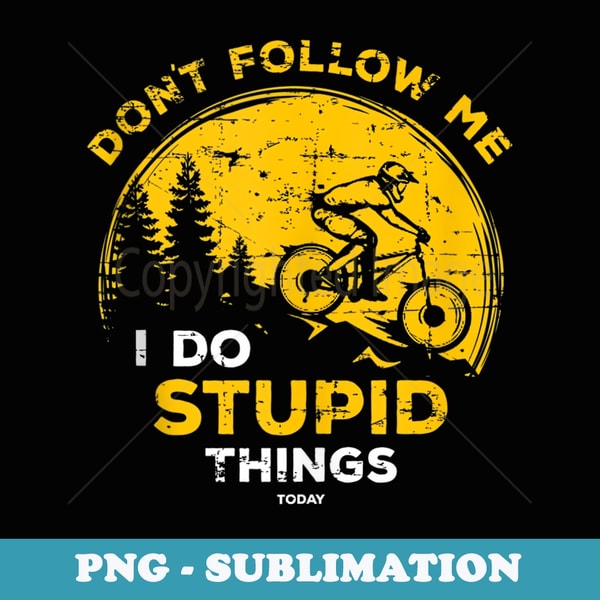 Funny Downhill Mountain Bike Outfit I Do Stupid Things MTB - Retro PNG Sublimation Digital Download
