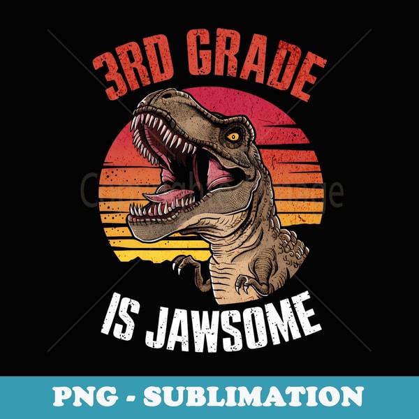 3rd Third Grade Is Jawsome Dinosaur Back To School - PNG Transparent Sublimation File