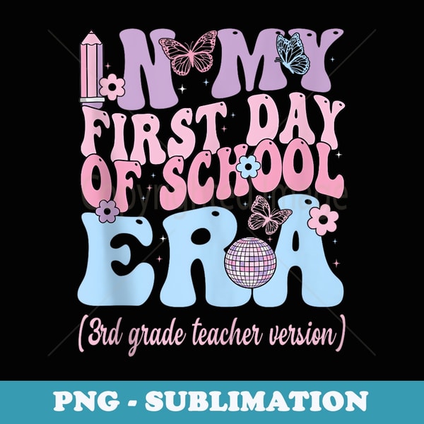 In My First Day Of School Era 3rd Grade Teacher Teacher - Premium PNG Sublimation File