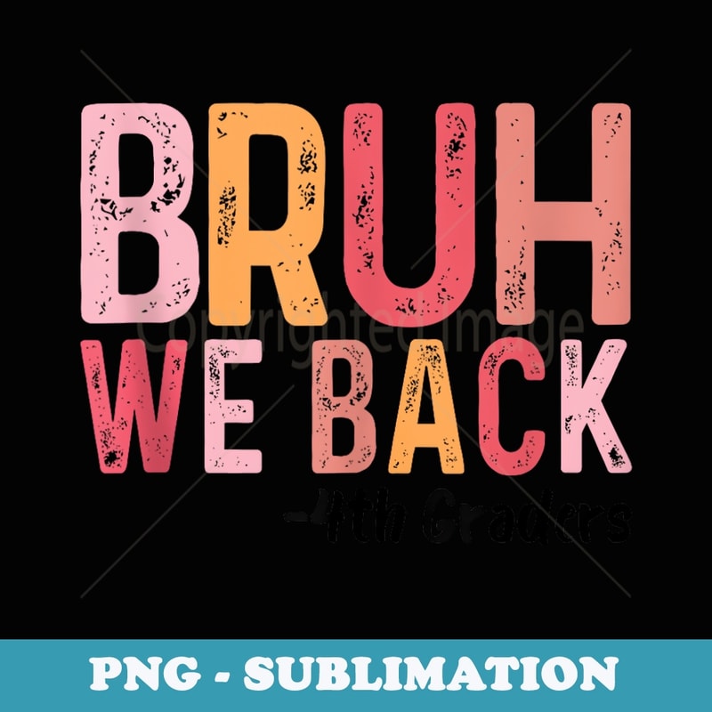 Bruh We Back 4th Graders Fourth Grade Class Of 2025 - Signature Sublimation PNG File