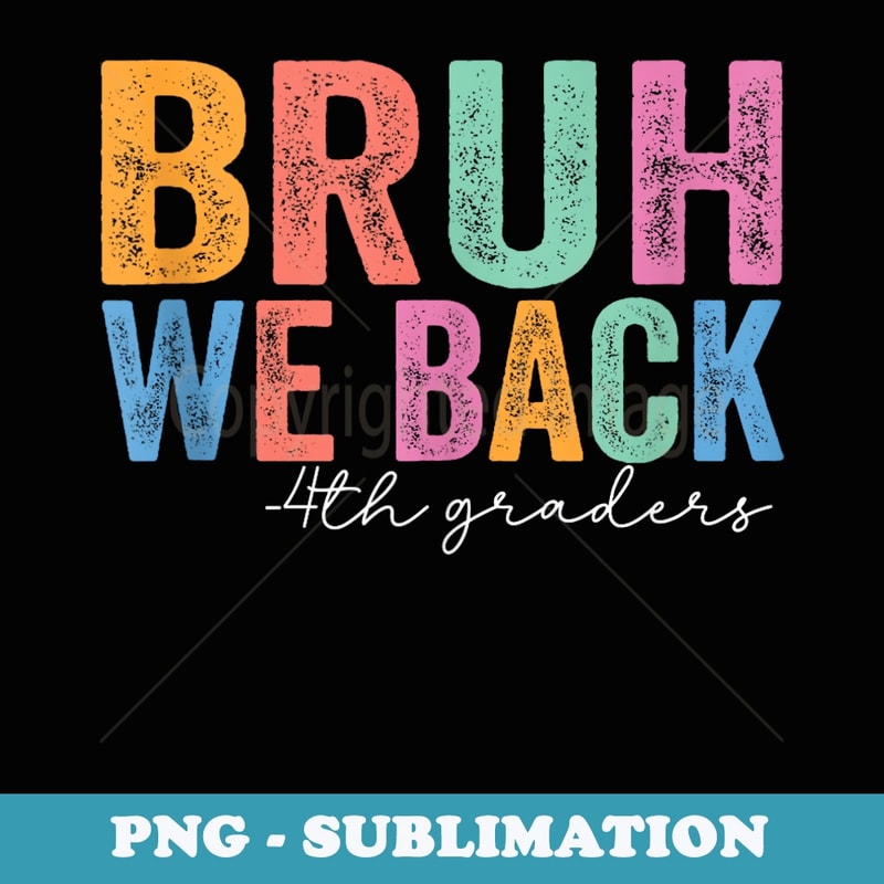 Bruh We Back 4th Graders Funny Back to School Fourth Grade - PNG Sublimation Digital Download