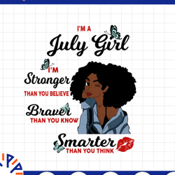 i'm a july girl i'm stronger than you believe braver than you know svg, birthday in july svg png instant download