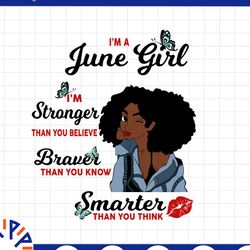 i'm a june girl i'm stronger than you believe braver than you know svg, birthday in june svg png instant download