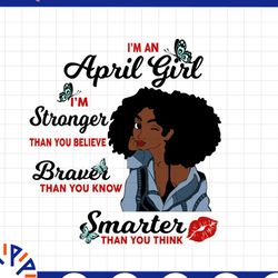 i'm an april girl i'm stronger than you believe braver than you know svg, birthday in april svg png instant download