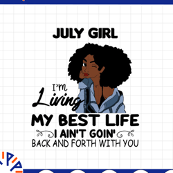 july girl, i'm living my best life, i ain't goin', back and forth with you svg png jpg for sublimation