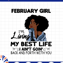 february girl, i'm living my best life, i ain't goin', back and forth with you svg png jpg for sublimation