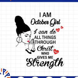 i am a october girl i can do all things through christ who gives me strength svg png dxf digital files