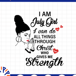 i am a july girl i can do all things through christ who gives me strength svg png dxf digital files