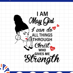 i am a may girl i can do all things through christ who gives me strength svg png dxf digital files
