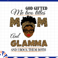 god gifted me two titles mom and glamma black mom svg, mothers day svg, black mom svg, black grandma svg