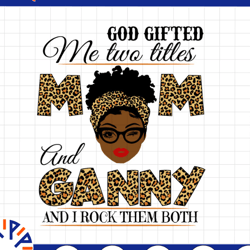 god gifted me two titles mom and ganny black mom svg, mothers day svg, black mom svg, black grandma svg