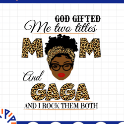 god gifted me two titles mom and gaga black mom svg, mothers day svg, black mom svg, black grandma svg, digital download